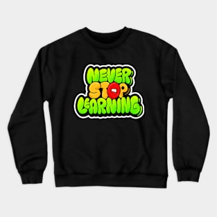 Never Stop Learning Lettering Typography Crewneck Sweatshirt